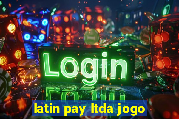 latin pay ltda jogo